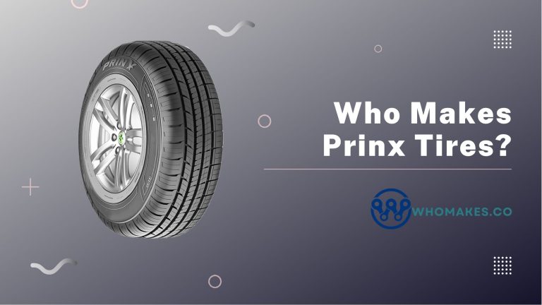 Who Makes Prinx Tires? Things You Should Know