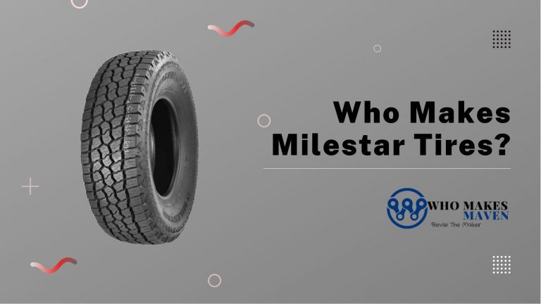 Who Makes Milestar Tires? [Why you choose this]