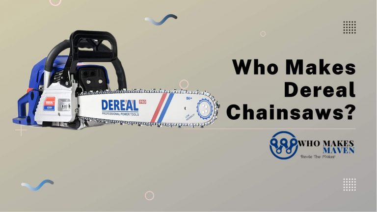 Who Makes Dereal Chainsaws? Let’s Know The Original manufactures